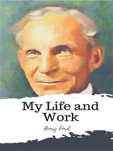 My Life and Work - Henry Ford - E-Book