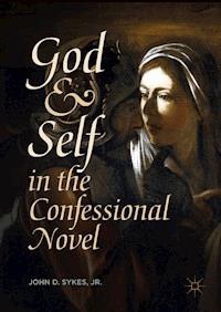 God and Self in the Confessional Novel - John D. Sykes, Jr. - E-Book