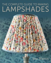 The Complete Guide to Making Lampshades - Jane Warren - E-Book