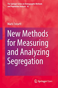 New Methods for Measuring and Analyzing Segregation - Mark Fossett - kostenlos E-Book