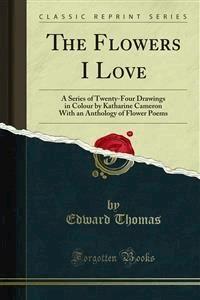 The Flowers I Love - Edward Thomas - E-Book