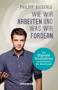 Wie wir arbeiten, und was wir fordern - Philipp Riederle - E-Book