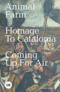 Animal Farm; Homage to Catalonia; Coming Up for Air - George Orwell - E-Book