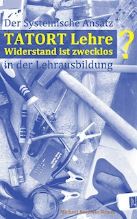 Tatort Lehre - Widerstand ist zwecklos - Michael Nordwin Simon - E-Book