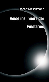 Reise ins Innere der Finsternis - Robert Maschmann - E-Book