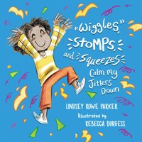 Wiggles, Stomps, and Squeezes Calm My Jitters Down - Lindsey Rowe Parker - E-Book