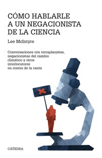 Cómo hablarle a un negacionista de la ciencia - Lee McIntyre - E-Book