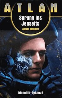 ATLAN Monolith 6: Sprung ins Jenseits - Achim Mehnert - E-Book