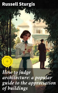 How to judge architecture: a popular guide to the appreciation of buildings - Russell Sturgis - E-Book