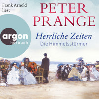 Herrliche Zeiten - Die Himmelsstürmer - Herrliche Zeiten, Band 1 (Ungekürzte Lesung) - Peter Prange - Hörbuch
