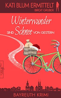 Winterwunder sind Schnee von gestern - Birgit Gruber - kostenlos E-Book