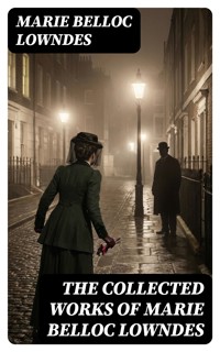 The Collected Works of Marie Belloc Lowndes - Marie Belloc Lowndes - E-Book