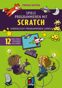 Spiele programmieren mit Scratch - Thomas Kaffka - E-Book