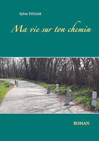 Ma vie sur ton chemin - Sylvie Touam - E-Book