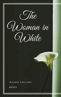 The Woman in White - Wilkie Collins - E-Book