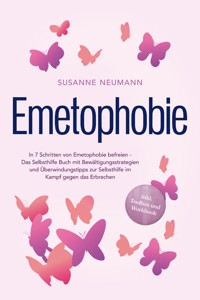 Emetophobie: In 7 Schritten von Emetophobie befreien - Das Selbsthilfe Buch mit Bewältigungsstrategien und Überwindungstipps zur Selbsthilfe im Kampf gegen das Erbrechen - inkl. Toolbox und Workbook - Susanne Neumann - E-Book