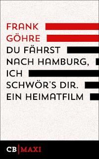 Du fährst nach Hamburg, ich schwör´s dir. Ein Heimatfilm - Frank Göhre - E-Book