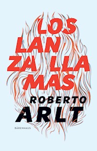 Los lanzallamas - Roberto Arlt - E-Book