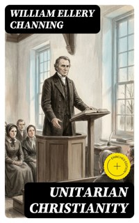 Unitarian Christianity - William Ellery Channing - E-Book