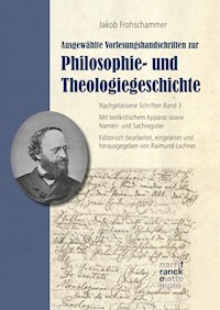 Jakob Frohschammer: Ausgewählte Vorlesungshandschriften zur Philosophie- und Theologiegeschichte - Jakob Frohschammer - E-Book