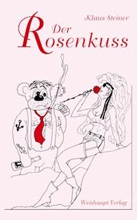 Der Rosenkuss - Klaus Steiner - E-Book