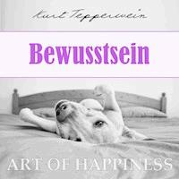 Art of Happiness: Bewusstsein - Kurt Tepperwein - Hörbuch