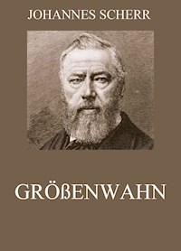 Größenwahn - Johannes Scherr - E-Book