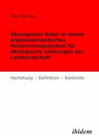 Ökologische Güter in einem ergebnisorientierten Honorierungssystem für ökologische Leistungen der Landwirtschaft - Elke Bertke - E-Book