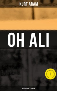 Oh Ali: Historischer Roman - Kurt Aram - E-Book