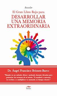 El gran Libro Rojo para desarrollar una Memoria Extraordinaria - Dr. Ángel Briones Barco - E-Book