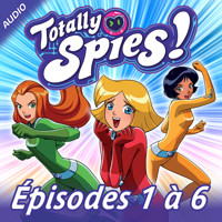 Totally Spies! - Episodes 1 à 6 - Totally Spies! - Hörbuch