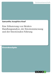 Eine Erläuterung von Heiders Handlungsanalyse, der Emotionsmessung und der Emotionalen Führung - Samantha Josephine Knaf - E-Book