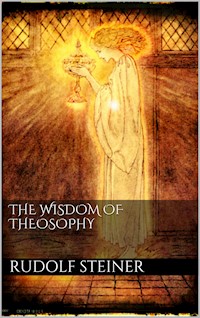The Wisdom of Theosophy - Rudolf Steiner - E-Book