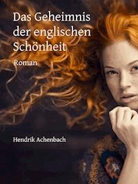 Das Geheimnis der englischen Schönheit - Hendrik Achenbach - E-Book