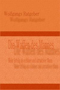 Die Waffen des Mannes - Wolfgangs Ratgeber - E-Book