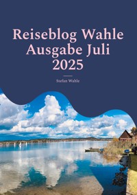 Reiseblog Wahle Ausgabe Juli 2025 - Stefan Wahle - E-Book