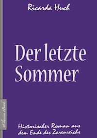 Der letzte Sommer - Historischer Roman aus dem Ende des Zarenreichs - Ricarda Huch - E-Book