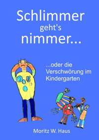Schlimmer geht's nimmer... - Moritz W. Haus - E-Book