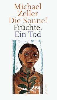Die Sonne! Früchte. Ein Tod - Michael Zeller - E-Book