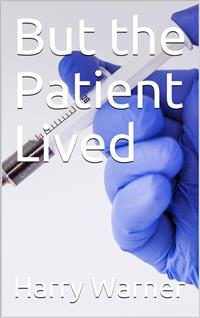 But the Patient Lived - Harry Warner - E-Book