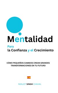 Mentalidad para la Confianza y el Crecimiento - Ranjot Singh Chahal - E-Book