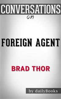 Foreign Agent: by Brad Thor​​​​​​​ | Conversation Starters - dailyBooks - E-Book