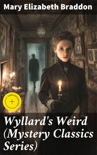 Wyllard's Weird (Mystery Classics Series) - Mary Elizabeth Braddon - E-Book