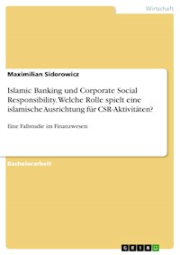 Islamic Banking und Corporate Social Responsibility. Welche Rolle spielt eine islamische Ausrichtung für CSR-Aktivitäten? - Maximilian Sidorowicz - E-Book