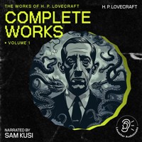 The Complete Works of H.P. Lovecraft (Volume 1) - H. P. Lovecraft - Hörbuch