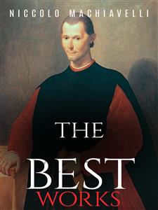 Niccolo Machiavelli: The Best Works - Niccolò Machiavelli - E-Book