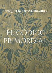 Él código primordial - Ezequiel Barbosa Fernandes - E-Book