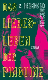 Das Liebesleben der Pinguine - Bernhard Heckler - E-Book