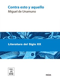 Contra ésto y aquello - Miguel de Unamuno - kostenlos E-Book