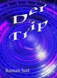 Der Trip - Roman Just - E-Book
